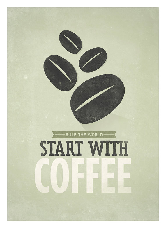 Rule the world start with coffee