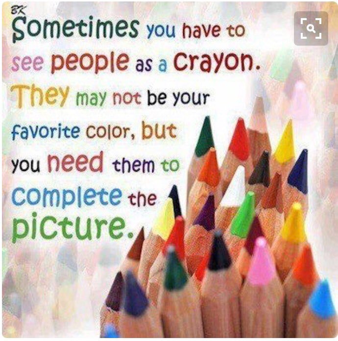 Sometimes you have to see people as a crayon. They may not be your favorite color, but you need them to complete the picture.