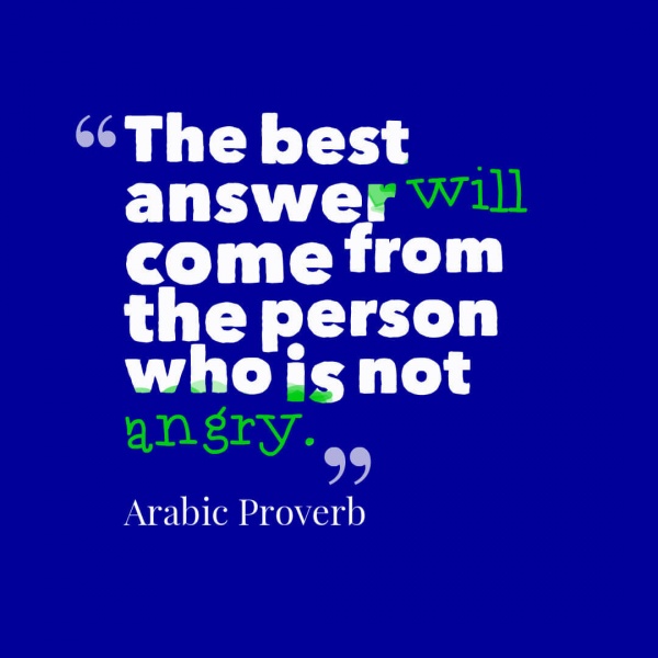 The best answer will come from the person who is not angry
