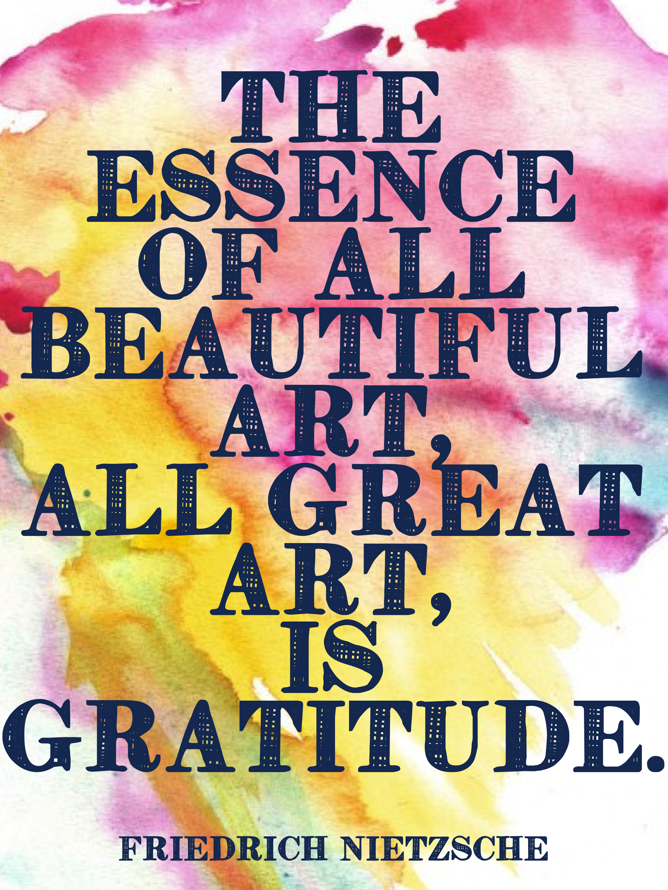 The essence of all beautiful art, all great art is gratitude. Friedrich Nietzsche