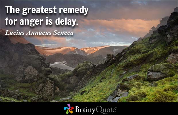 The greatest remedy for anger is delay. Lucius Annaeus Seneca