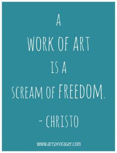 The work of art is a scream of freedom. Christo