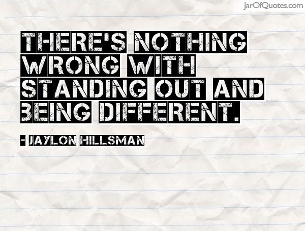 There's NOTHING wrong with standing out and being different. Jaylon Hillsman