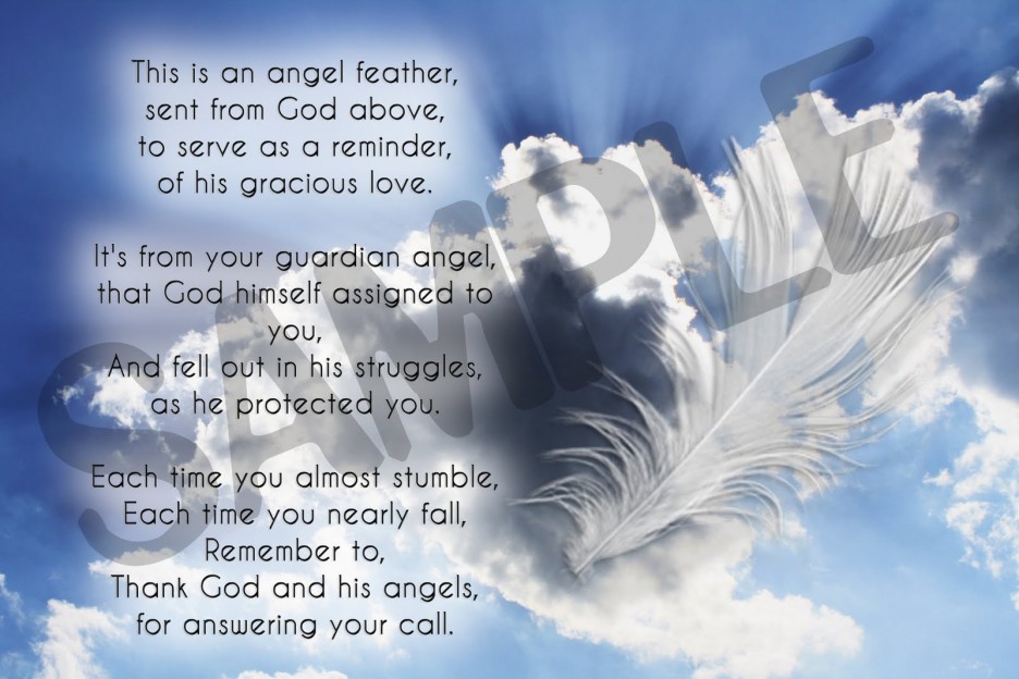 This is an angel feather,. Sent from God above,. To serve as a reminder. Of His gracious love. It's from your guardian angel,. That God Himself assigned to you...