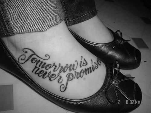 Tomorrow Is Never Promised Quote Foot Tattoo