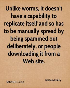 Unlike worms, it doesn't have a capability to replicate itself and so has to be manually spread by... Graham Cluley