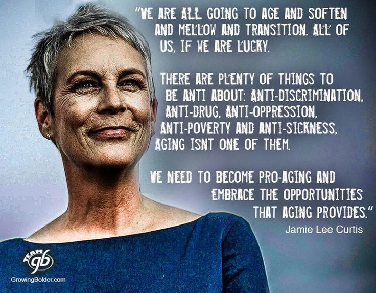 We are all going to age and soften and mellow and transition. All of us, if we are lucky. There are plenty of things to be anti about anti-discrimination,.. Jamie Lee Curtis