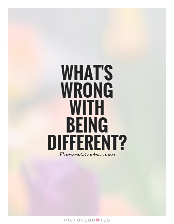 What's wrong with being different1