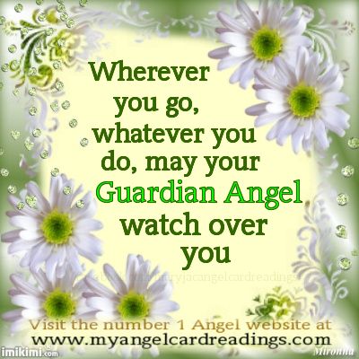Wherever you go, Whatever you do, may your Guardian angel watch over you