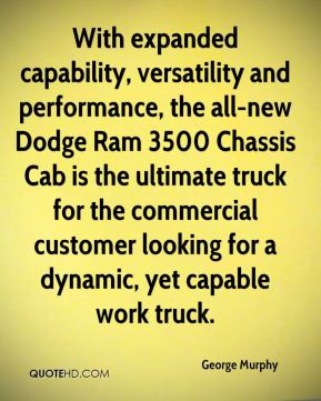 With expanded capability, versatility and performance, the all-new Dodge Ram 3500 Chassis Cab is the ultimate truck for the commercial customer looking for a ... George murphy