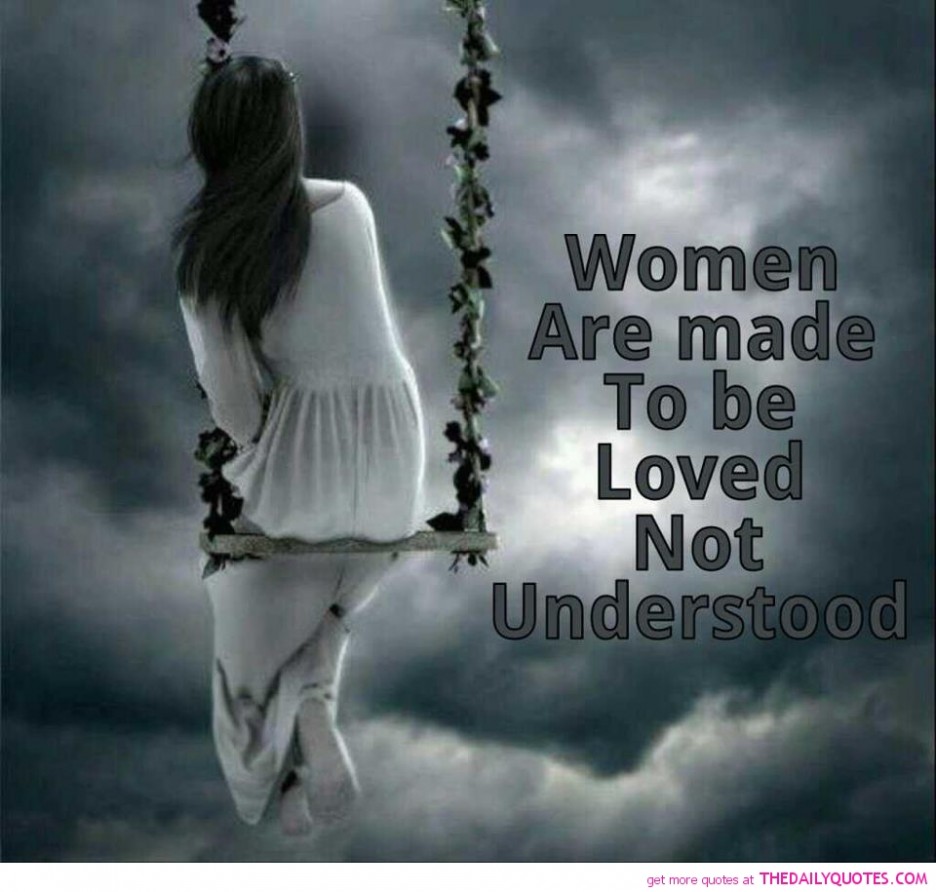 Women are made to be loved not understood