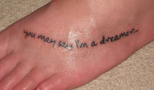 You May Say I'm A Dreamer Foot Quote Tattoo