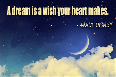 A Dream Is A Wish Your Heart Makes. Walt Disney