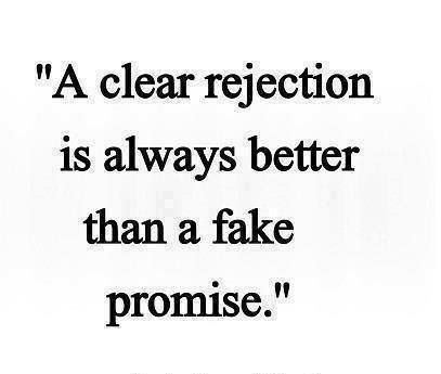A clear rejection is always better than a fake promise