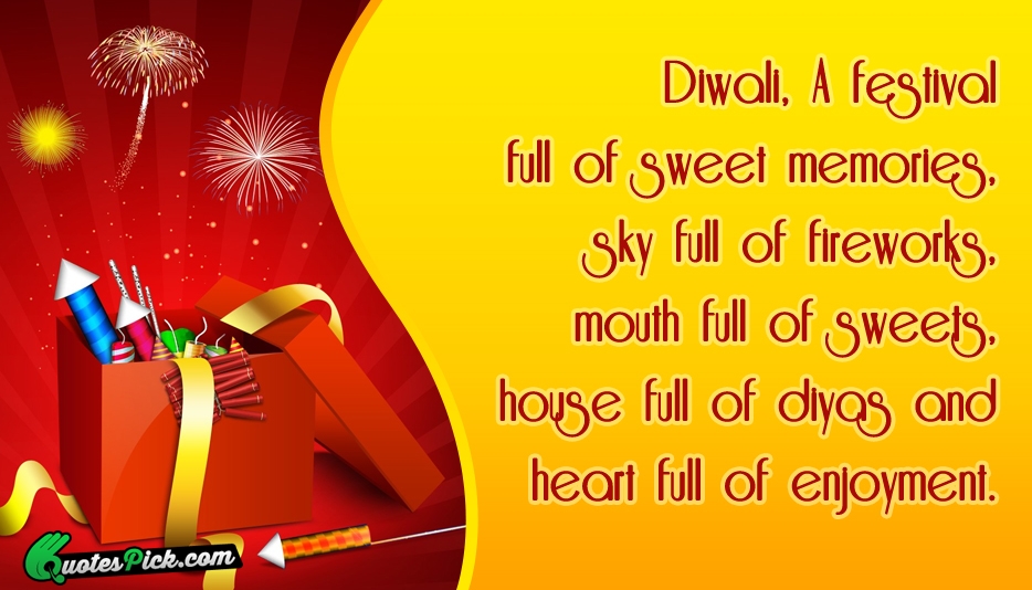 A festival full of sweet memories, sky full of fireworks, mouth full of sweets, house full of diyas and heart full of enjoyment