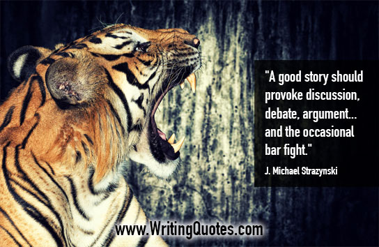 A good story should provoke discussion, debate, argument...and the occasional bar fight. J. Michael Strazynski