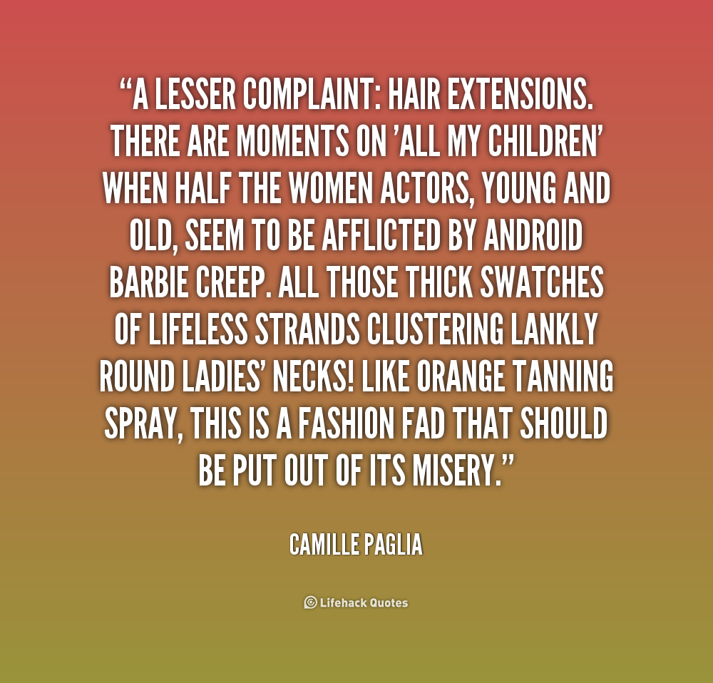 A lesser complaint hair extensions. There are moments on 'All My Children' when half the women actors, young and old, seem to be .. Camille Paglia