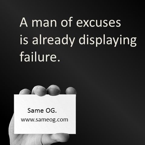 A man of excuses is already displaying failure