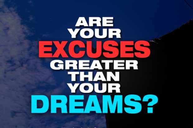 Are your excuses greater than your dreams1