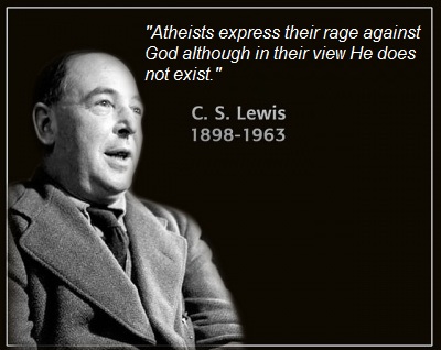 Atheists express their rage against God although in their view He does not exist. C.S. Lewis