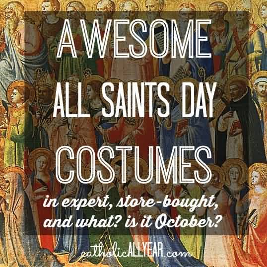 Awesome All Saints Day Costumes In Expert, Stor-bought, And What? Is It October?