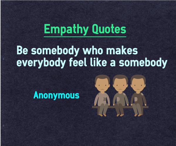 Be somebody who makes everybody feel like somebody