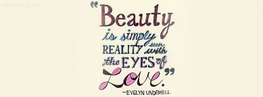 Beauty Is Simply Reality Seen With The Eyes Of Love Evelyn Underhill