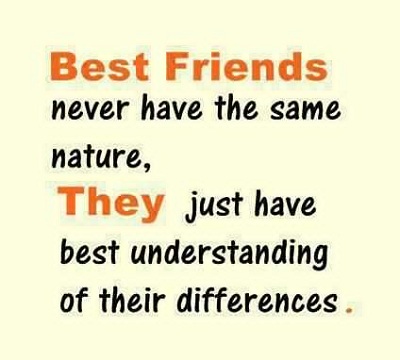 Best friends never have the same nature, they just have the best understanding of their differences