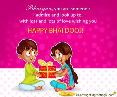 Bhaiyaa You Are Someone I Admire And Look Up To, With Lots And Lots Of Love Wishing You Happy Bhai Dooj