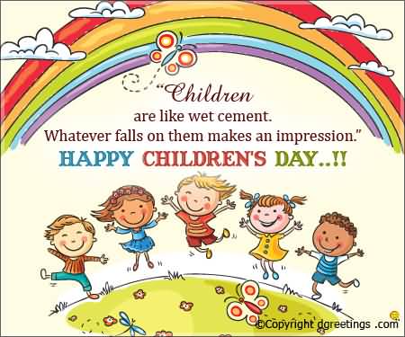 Children Are Like Wet Cement. Whatever Falls On Them Makes An Impression. Happy Children's Day
