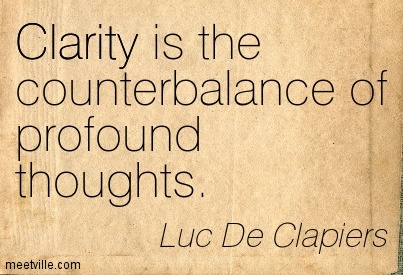 Clarity is the counterbalance of profound thoughts. Luc de Clapiers