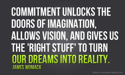 Commitment unlocks the doors of imagination, allows vision, and gives us the 'right stuff' to turn our dreams into reality. James Womack