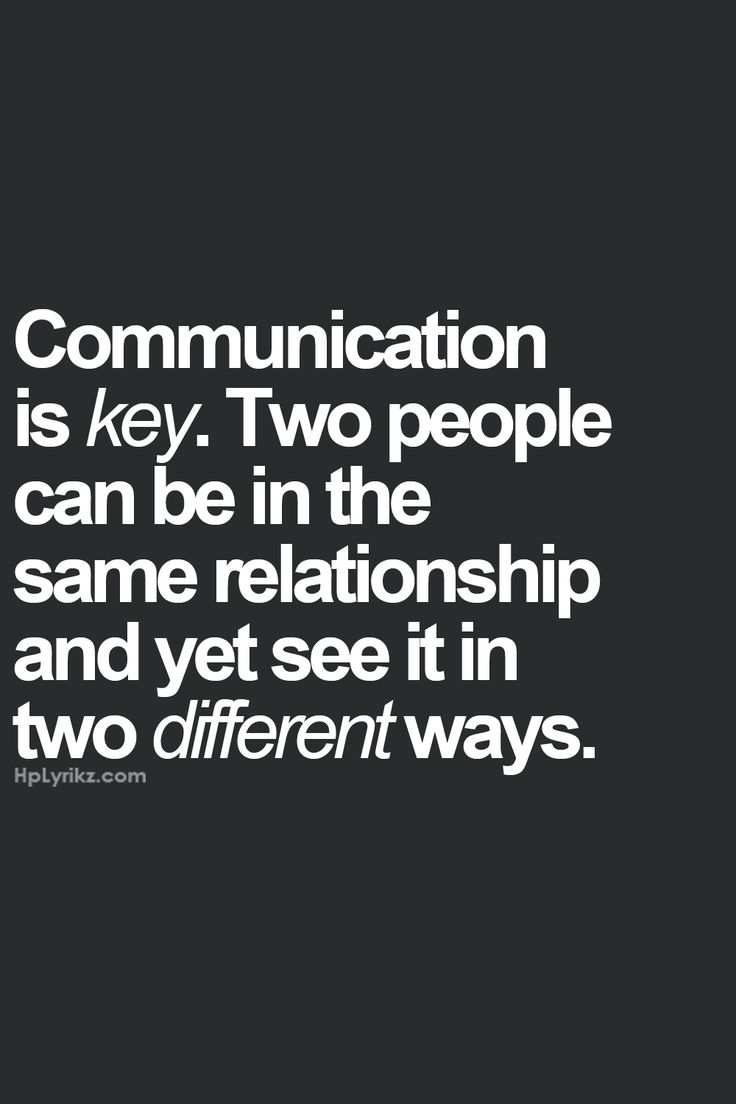 Communication is key. Two people can be in the same relationship and yet see it in two different ways