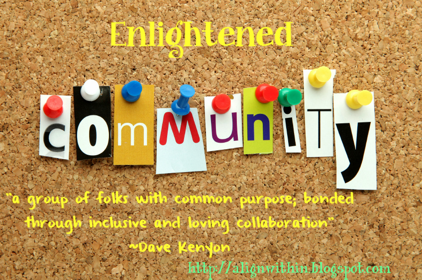Community A group of folks with common purpose; bonded through inclusive and loving collaboration. Dave Kenyon