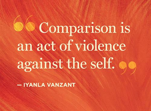 Comparison Is an Act of Violence against the Self. Iyanla Vanzant
