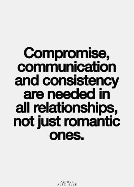 Compromise, communication and consistency are needed in all relationships, not just romantic ones