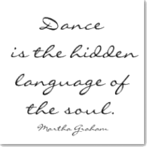 Dance is the hidden language of the soul. Martha Graham