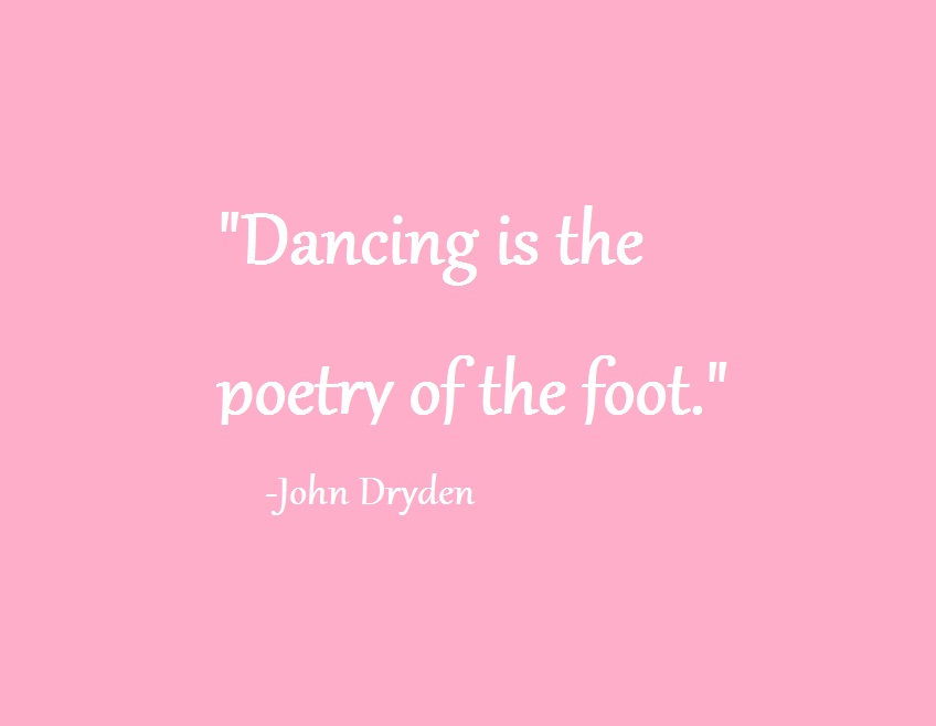 Dancing is the poetry of the foot. John Dryden