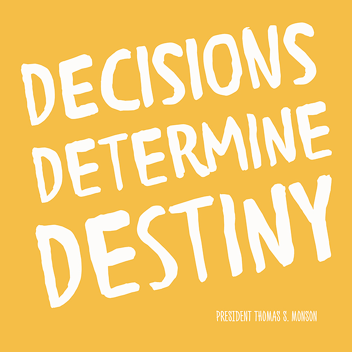 Decisions Determine Destiny. Thomas S. Monson