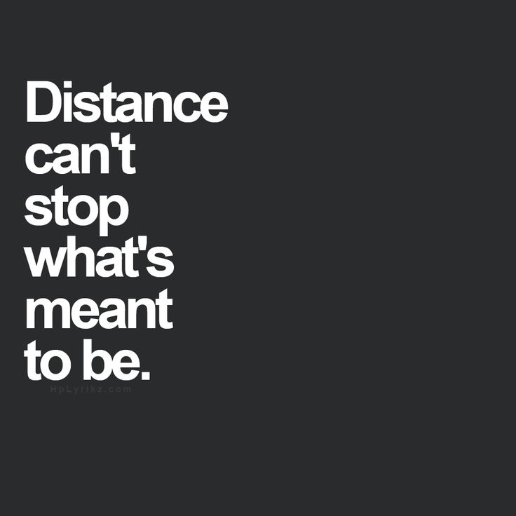 Distance can't stop whats mean to be