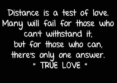 Distance is a test of love. Many will fail for those who can't withstand it. But for those who can, there's only ONE answer.True Love