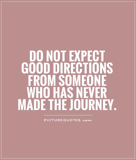 Do not expect good directions from someone who has never made the journey
