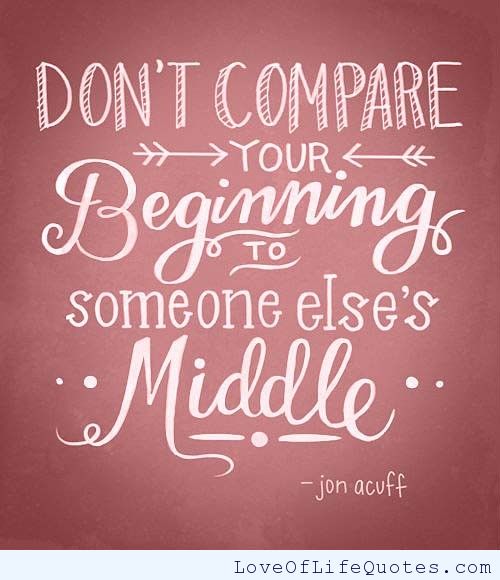 Don't Compare Your Beginning to Someone Else's Middle. Jon Acuff