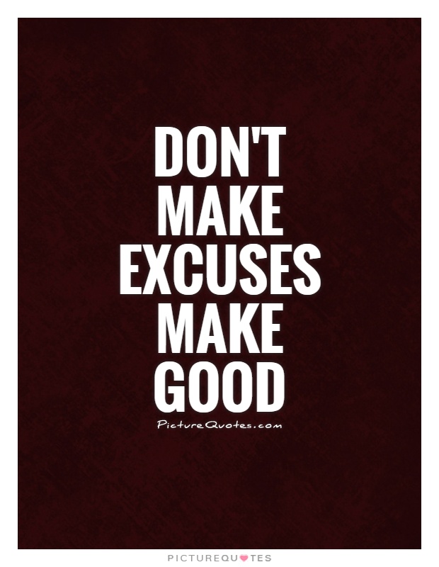 Don't make excuses make good