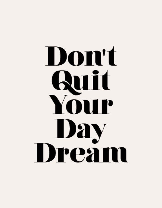 Dont quit your day dream