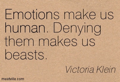 Emotions Make Us Human Denying Them Makes Us Beats. Victoria Klein