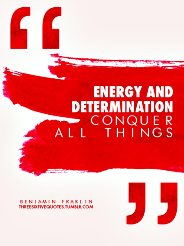 Energy and determination conquer all things