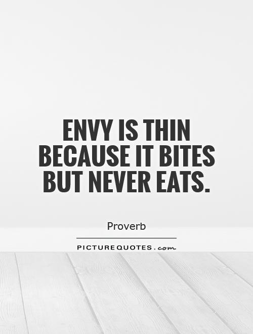 Envy is thin because it bites but never eats