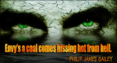 Envy's a coal comes hissing hot from Hell. Philip James Bailey