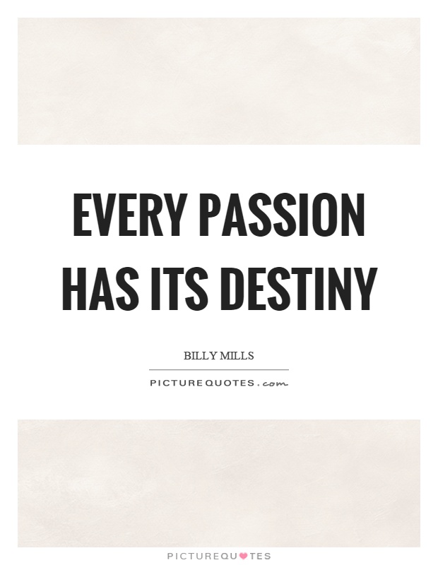 Every passion has its destiny. Billy Mills